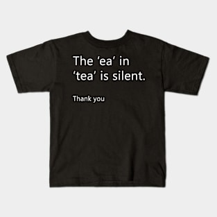 The 'ea' is silent in 'Tea' (Back print) Kids T-Shirt